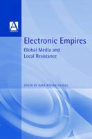 Electronic Empires: Global Media and Local Resistance
