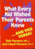 What Every Kid Wished Their Parents Knew - And Vice Versa!
