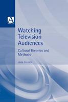 Watching Television Audiences: Cultural Theories and Methods