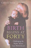 Birth Begins at Forty