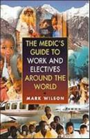 The Medics' Guide to Work and Electives Around the World