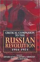 Critical Companion to the Russian Revolution 1914-1921