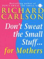 Don't Sweat Small Stuff for Mothers