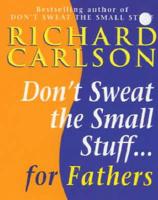 Don't Sweat Small Stuff for Fathers