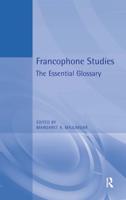Francophone Studies : The Essential Glossary