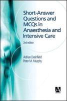 Short-Answer Questions and MCQs in Anaesthesia and Intensive Care