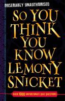 So You Think You Know Lemony Snicket