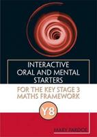 Interactive Oral and Mental Starters for the Key Stage 3 Maths Framework. Y8
