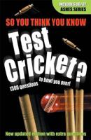 So You Think You Know Test Cricket?