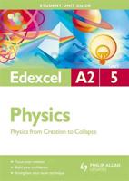 Edexcel A2 Physics. Unit 5 Physics from Creation to Collapse