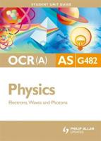 OCR (A) AS Physics. Unit G482 Electrons, Waves and Photons