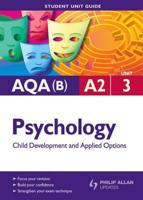 AQA (B) A2 Psychology. Unit 3 Child Development and Applied Options