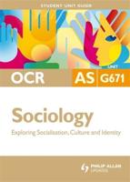 OCR AS Sociology. Unit G671 Exploring Socialisation, Culture and Identity