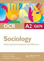 OCR A2 Sociology Student Unit Guide. Unit G674 Exploring Social Inequality and Difference
