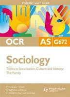 OCR AS Sociology Student Unit Guide: Unit G672 Topics in Socialisation, Culture and Identity: The Family