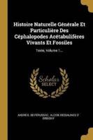 Histoire Naturelle Générale Et Particulière Des Céphalopodes Acétabulifères Vivants Et Fossiles