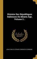 Histoire Des Républiques Italiennes Du Moyen Âge, Volume 2...