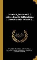 Memorie, Documenti E Lettere Inedite Di Napoleone I. E Beauharnais, Volume 2...