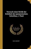 Versuch Einer Kritik Der Echtheit Der Paracesischen Schriften, I. Theil