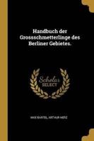 Handbuch Der Grossschmetterlinge Des Berliner Gebietes.