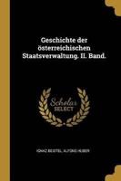 Geschichte Der Österreichischen Staatsverwaltung. II. Band.