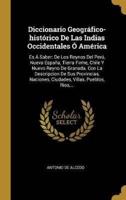 Diccionario Geográfico-Histórico De Las Indias Occidentales Ó América