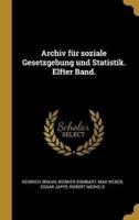 Archiv Für Soziale Gesetzgebung Und Statistik. Elfter Band.