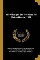 Mitteilungen Des Vereines Für Heimatkunde, 1907