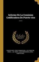 Informe De La Comision Codificadora De Puerto-Rico ......