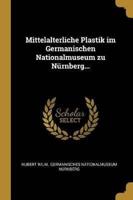 Mittelalterliche Plastik Im Germanischen Nationalmuseum Zu Nürnberg...