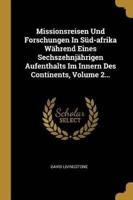 Missionsreisen Und Forschungen In Süd-Afrika Während Eines Sechszehnjährigen Aufenthalts Im Innern Des Continents, Volume 2...