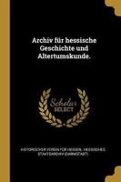 Archiv Für Hessische Geschichte Und Altertumskunde.