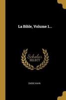 La Bible, Volume 1...