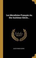 Les Moralistes Français Au Dix-Huitième Siècle...