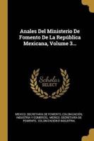Anales Del Ministerio De Fomento De La República Mexicana, Volume 3...