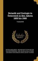 Botanik Und Zoologie in Österreich in Den Jahren 1850 Bis 1900