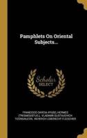 Pamphlets On Oriental Subjects...