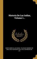 Historia De Las Indias, Volume 1...