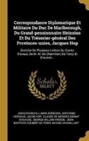 Correspondance Diplomatique Et Militaire Du Duc De Marlborough, Du Grand-Pensionnaire Heinsius Et Du Trésorier-Général Des Provinces-Unies, Jacques Hop