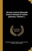 Novum Lexicon Manuale Graeco-Latinum Et Latino-Graecum, Volume 1...