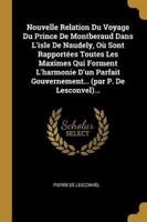 Nouvelle Relation Du Voyage Du Prince De Montberaud Dans L'isle De Naudely, Où Sont Rapportées Toutes Les Maximes Qui Forment L'harmonie D'un Parfait Gouvernement... (Par P. De Lesconvel)...