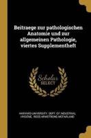 Beitraege Zur Pathologischen Anatomie Und Zur Allgemeinen Pathologie, Viertes Supplementheft