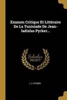 Examen Critique Et Littéraire De La Tunisiade De Jean-Ladislas Pyrker...