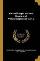Abhandlungen Aus Dem Staats- Und Verwaltungsrecht, Heft 1.