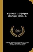 Répertoire D'épigraphie Sémitique, Volume 1...