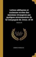 Lettres Edifiantes Et Curieuses Ecrites Des Missions Etrangeres Par Guelques Missionnaires De La Compagnie De Jesus. Of 34; Volume 29