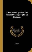 Étude Sur La "Phèdre" De Racine Et L'"hippolyte" De Sénèque...