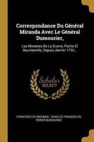 Correspondance Du Général Miranda Avec Le Général Dumourier,