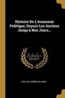 Histoire De L'économie Politique, Depuis Les Anciens Jusqu'à Nos Jours...