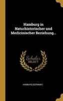 Hamburg in Naturhistorischer Und Medicinischer Beziehung...
